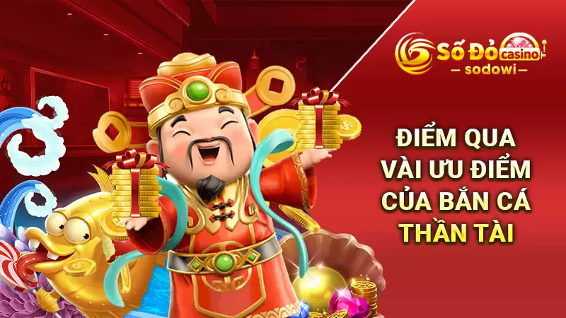Điểm qua vài ưu điểm của bắn cá Thần Tài