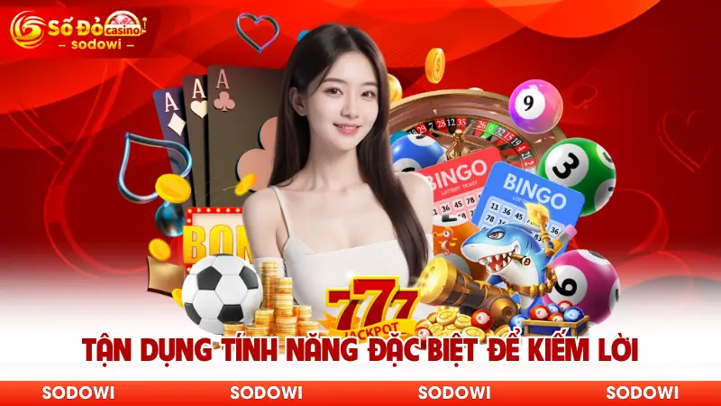 Tận dụng tính năng đặc biệt để kiếm lời